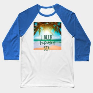 I  Need Vitamin SEA Baseball T-Shirt